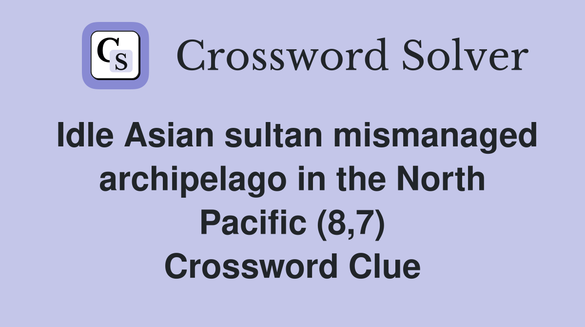 Idle Asian sultan mismanaged archipelago in the North Pacific (8,7